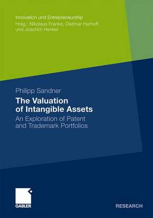 The Valuation of Intangible Assets: An Exploration of Patent and Trademark Portfolios de Philipp Sandner