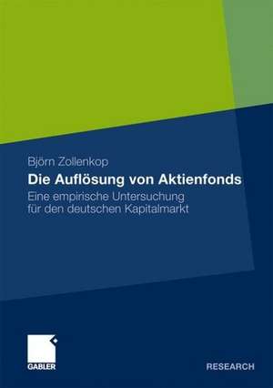 Die Auflösung von Aktienfonds: Eine empirische Untersuchung für den deutschen Kapitalmarkt de Björn Zollenkop