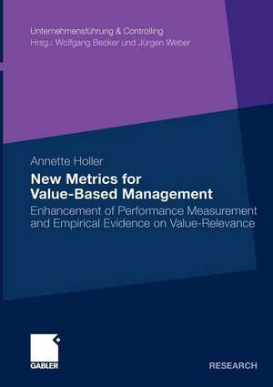 New Metrics for Value-Based Management: Enhancement of Performance Measurement and Empirical Evidence on Value-Relevance de Annette Holler