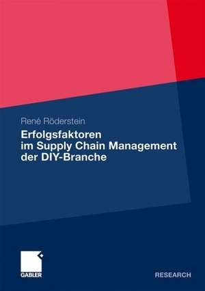 Erfolgsfaktoren im Supply Chain Management der DIY-Branche de Rene Röderstein