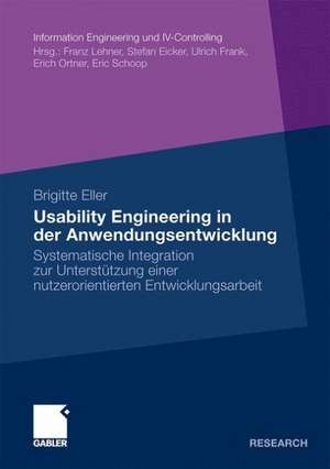 Usability Engineering in der Anwendungsentwicklung: Systematische Integration zur Unterstützung einer nutzerorientierten Entwicklungsarbeit de Brigitte Eller