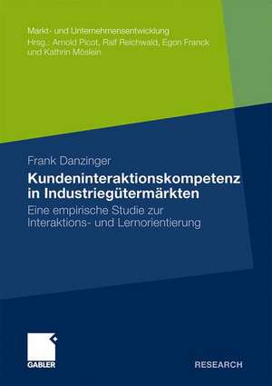 Kundeninteraktionskompetenz in Industriegütermärkten: Eine empirische Studie zur Interaktions- und Lernorientierung de Frank Danzinger