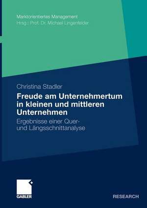 Die Freude am Unternehmertum in kleinen und mittleren Unternehmen: Ergebnisse einer Quer- und Längsschnittanalyse de Christina Stadler