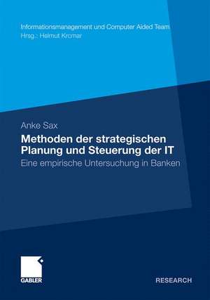 Methoden der strategischen Planung und Steuerung der IT: Eine empirische Untersuchung in Banken de Anke Sax