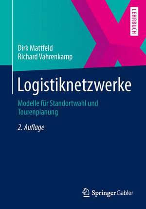 Logistiknetzwerke: Modelle für Standortwahl und Tourenplanung de Dirk Mattfeld