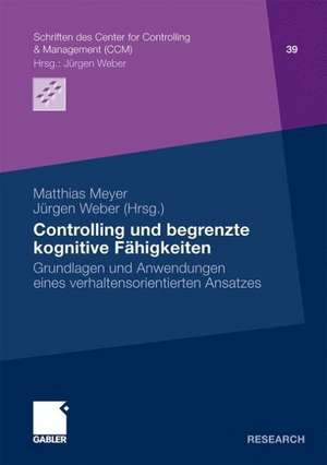 Controlling und begrenzte kognitive Fähigkeiten: Grundlagen und Anwendungen eines verhaltensorientierten Ansatzes de Matthias Meyer