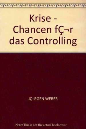 Krise - Chancen für das Controlling de Jürgen Weber