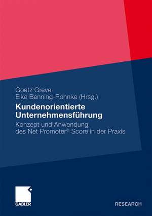 Kundenorientierte Unternehmensführung: Konzept und Anwendung des Net Promoter® Score in der Praxis de Goetz Greve