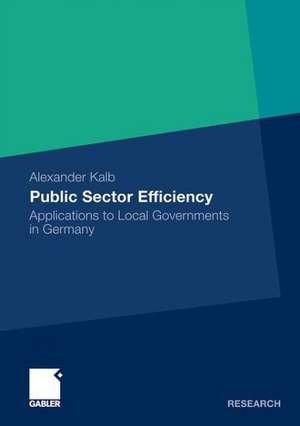 Public Sector Efficiency: Applications to Local Governments in Germany de Alexander Kalb