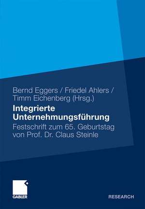 Integrierte Unternehmensführung: Festschrift zum 65. Geburtstag von Professor Claus Steinle de Bernd Eggers