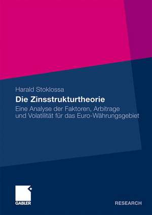 Die Zinsstrukturtheorie: Eine Analyse der Faktoren, Arbitrage und Volatilität für das Euro-Währungsgebiet de Harald Stoklossa