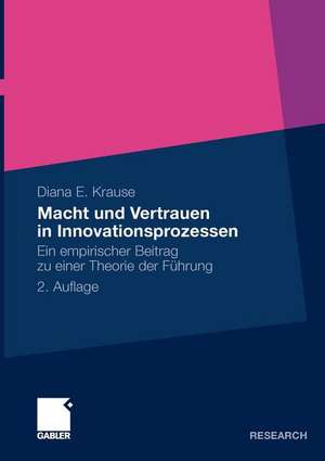 Macht und Vertrauen in Innovationsprozessen: Ein empirischer Beitrag zu einer Theorie der Führung de Diana E. Krause