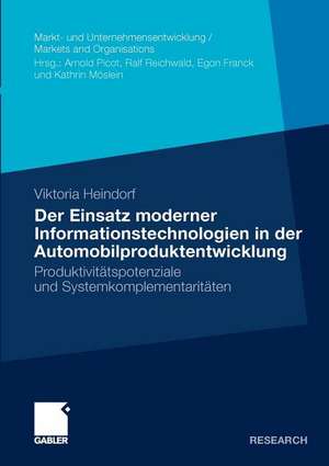 Der Einsatz moderner Informationstechnologien in der Automobilproduktentwicklung: Produktivitätspotenziale und Systemkomplementaritäten de Viktoria Heindorf