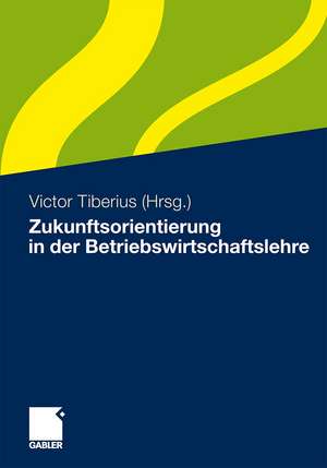 Zukunftsorientierung in der Betriebswirtschaftslehre de Victor Tiberius