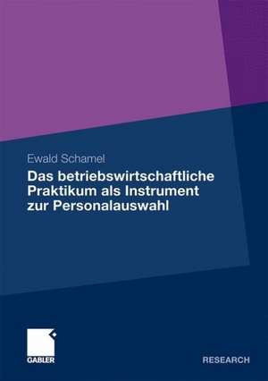 Das betriebswirtschaftliche Praktikum als Instrument zur Personalauswahl de Ewald Schamel