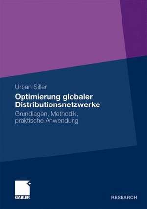 Optimierung globaler Distributionsnetzwerke: Grundlagen, Methodik, praktische Anwendung de Urban Siller