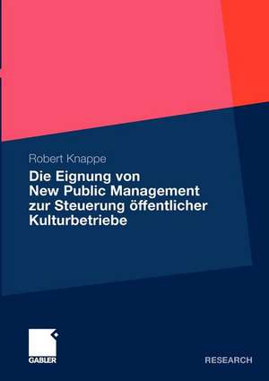 Die Eignung von New Public Management zur Steuerung öffentlicher Kulturbetriebe de Robert Knappe