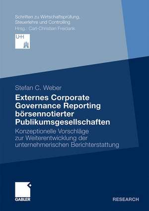 Externes Corporate Governance Reporting börsennotierter Publikumsgesellschaften: Konzeptionelle Vorschläge zur Weiterentwicklung der unternehmerischen Berichterstattung de Stefan Weber