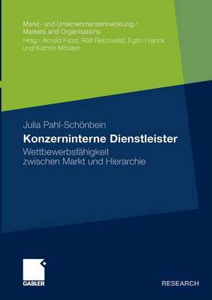 Konzerninterne Dienstleister: Wettbewerbsfähigkeit zwischen Markt und Hierarchie de Julia Pahl-Schönbein