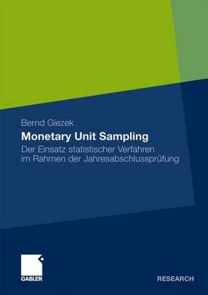 Monetary Unit Sampling: Der Einsatz statistischer Verfahren im Rahmen der Jahresabschlussprüfung de Bernd Giezek