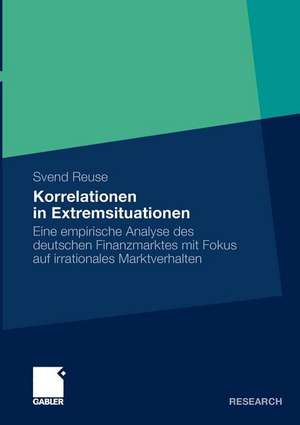 Korrelationen in Extremsituationen: Eine empirische Analyse des deutschen Finanzmarktes mit Fokus auf irrationales Marktverhalten de Svend Reuse