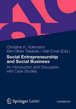 Social Entrepreneurship and Social Business: An Introduction and Discussion with Case Studies de Christine K. Volkmann