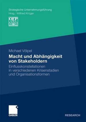 Macht und Abhängigkeit von Stakeholdern: Einflusskonstellationen in verschiedenen Krisenstadien und Organisationsformen de Michael Völpel