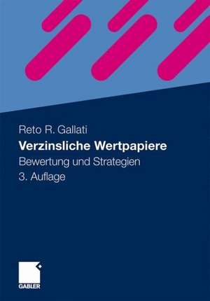 Verzinsliche Wertpapiere: Bewertung und Strategien de Reto R. Gallati