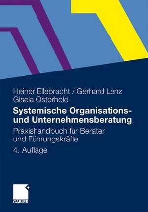 Systemische Organisations- und Unternehmensberatung: Praxishandbuch für Berater und Führungskräfte de Heiner Ellebracht