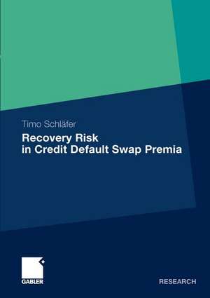 Recovery Risk in Credit Default Swap Premia de Timo Schläfer