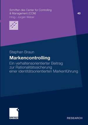 Markencontrolling: Ein verhaltensorientierter Beitrag zur Rationalitätssicherung einer identitätsorientierten Markenführung de Stephan Braun