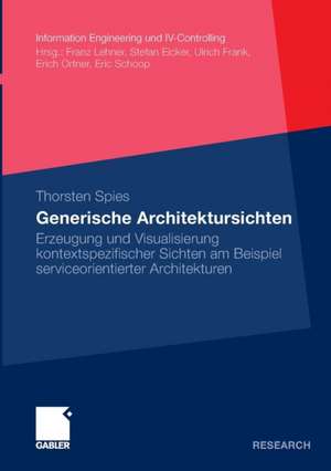 Generische Architektursichten: Erzeugung und Visualisierung kontextspezifischer Sichten am Beispiel serviceorientierter Architekturen de Thorsten Spies