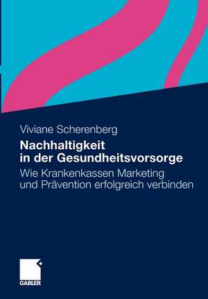 Nachhaltigkeit in der Gesundheitsvorsorge: Wie Krankenkassen Marketing und Prävention erfolgreich verbinden de Viviane Scherenberg