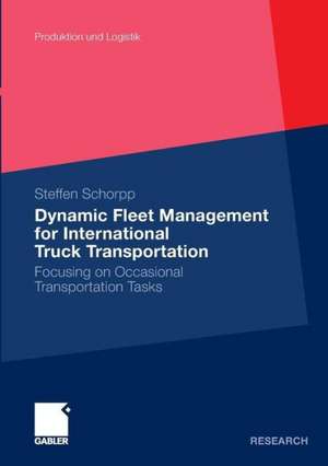 Dynamic Fleet Management for International Truck Transportation: Focusing on Occasional Transportation Tasks de Steffen Schorpp