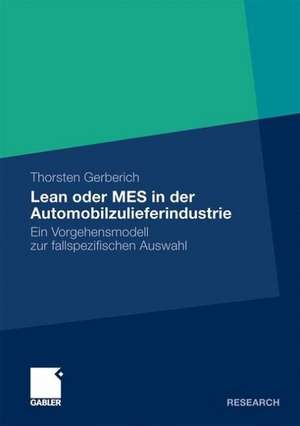 Lean oder MES in der Automobilzulieferindustrie: Ein Vorgehensmodell zur fallspezifischen Auswahl de Thorsten Gerberich