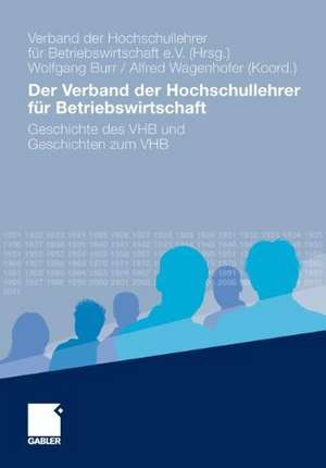 Der Verband der Hochschullehrer für Betriebswirtschaft: Geschichte des VHB und Geschichten zum VHB de Verband der Hochschullehrer für