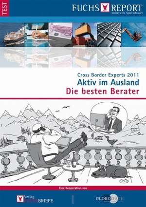 Cross Border Experts 2011: Aktiv im Ausland - Die besten Berater de Redaktion Fuchsbriefe