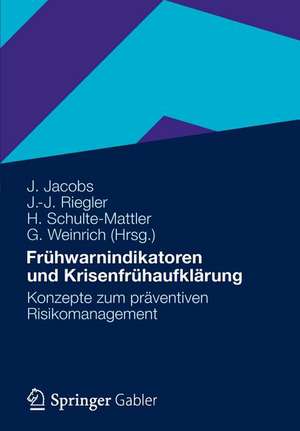 Frühwarnindikatoren und Krisenfrühaufklärung: Konzepte zum präventiven Risikomanagement de Jürgen Jacobs