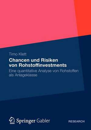 Chancen und Risiken von Rohstoffinvestments: Eine quantitative Analyse von Rohstoffen als Anlageklasse de Timo Klett