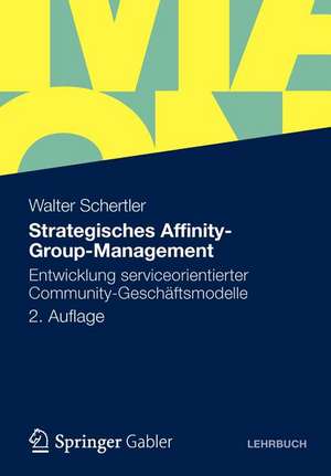 Strategisches Affinity-Group-Management: Entwicklung serviceorientierter Community-Geschäftsmodelle de Walter Schertler