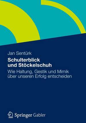 Schulterblick und Stöckelschuh: Wie Haltung, Gestik und Mimik über unseren Erfolg entscheiden de Jan Sentürk