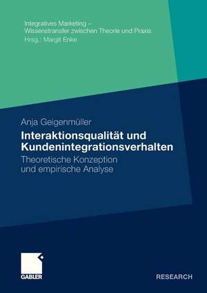 Interaktionsqualität und Kundenintegrationsverhalten: Theoretische Konzeption und empirische Analyse de Anja Geigenmüller