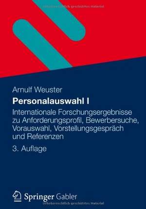 Personalauswahl I: Internationale Forschungsergebnisse zu Anforderungsprofil, Bewerbersuche, Vorauswahl, Vorstellungsgespräch und Referenzen de Arnulf Weuster