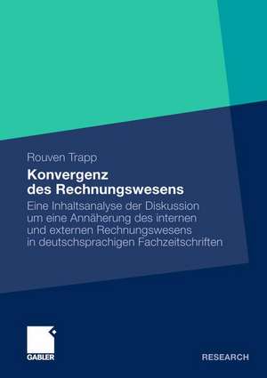 Konvergenz des Rechnungswesens: Eine Inhaltsanalyse der Diskussion um eine Annäherung des internen und externen Rechnungswesens in deutschsprachigen Fachzeitschriften de Rouven Trapp