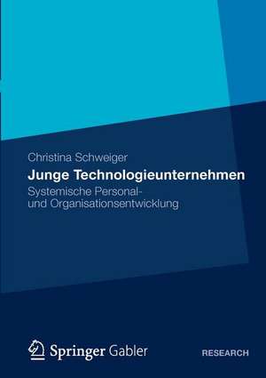 Junge Technologieunternehmen: Systemische Personal- und Organisationsentwicklung de Christina Schweiger