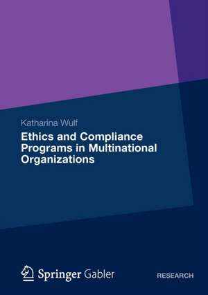 Ethics and Compliance Programs in Multinational Organizations de Katharina Wulf