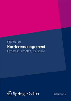 Karrieremanagement: Dynamik, Ansätze, Beispiele de Stefan Litz