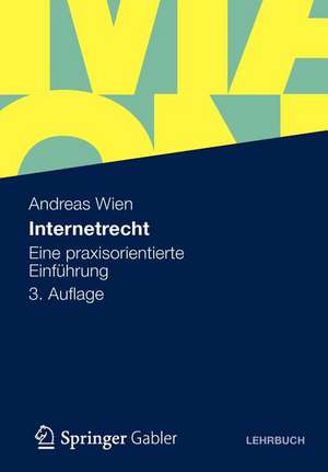 Internetrecht: Eine praxisorientierte Einführung de Andreas Wien