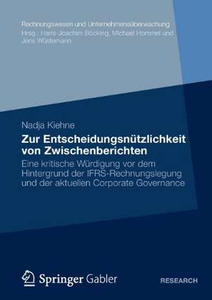 Zur Entscheidungsnützlichkeit von Zwischenberichten: Eine kritische Würdigung vor dem Hintergrund der IFRS-Rechnungslegung und der aktuellen Corporate Governance de Nadja Kiehne