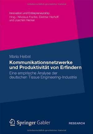 Kommunikationsnetzwerke und Produktivität von Erfindern: Eine empirische Analyse der deutschen Tissue Engineering-Industrie de Maria Heibel